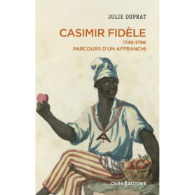 Casimir Fidèle - 1748-1796. Parcours d'un affranchi Casimir Fidèle - 1748-1796. Parcours d'un affranchi