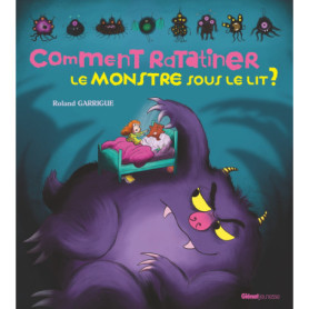 Comment ratatiner le monstre sous le lit ? Comment ratatiner le monstre sous le lit ?