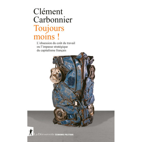 Toujours moins ! - L'obsession du coût du travail ou l'impasse stratégique du capitalisme français