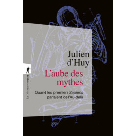 L'aube des mythes - Quand les premiers Sapiens parlaient de l'Au-delà L'aube des mythes - Quand les premiers Sapiens parlaient de l'Au-delà