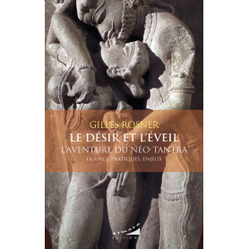 Le désir et l'éveil - L'aventure du néo-tantra -Figures, pratiques, enjeux Le désir et l'éveil - L'aventure du néo-tantra -Figures, pratiques, enjeux