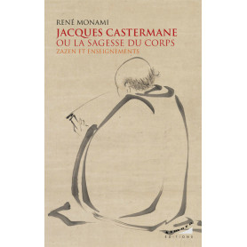 Jacques Castermane ou la sagesse du corps - Zazen et enseignements Jacques Castermane ou la sagesse du corps - Zazen et enseignements