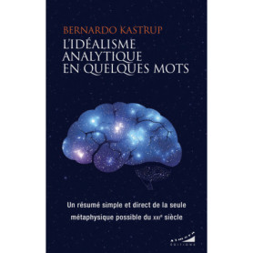 L'idéalisme analytique en quelques mots - Un résumé simple et direct de la seule métaphysique possible du XXIe siècle L'idéalisme analytique en quelques mots - Un résumé simple et direct de la seule métaphysique possible du XXIe siècle