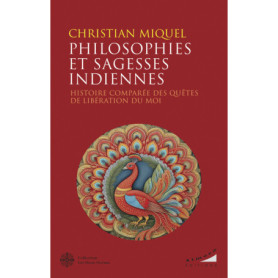 Philosophies et sagesses indiennes - Histoire comparée des quêtes de libération du Moi Philosophies et sagesses indiennes - Histoire comparée des quêtes de libération du Moi