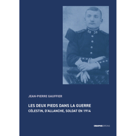 Les deux pieds dans la guerre - Célestin, d'Allanche, soldat en 1914