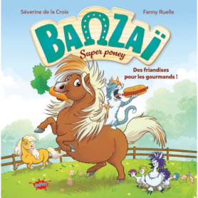 Banzaï, Super poney - Tome 1 Des friandises pour les gourmands ! Banzaï, Super poney - Tome 1 Des friandises pour les gourmands !