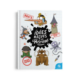 Les idées reçues sur l'histoire Les idées reçues sur l'histoire