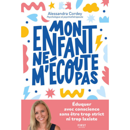 Mon enfant ne m'écoute pas - Eduquer avec conscience, sans être trop strict ni trop laxiste