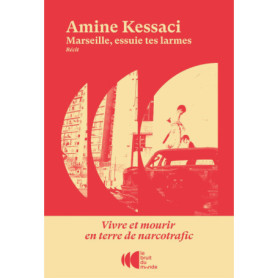 Marseille, essuie tes larmes - Vivre et mourir en terre de narcotrafic Marseille, essuie tes larmes - Vivre et mourir en terre de narcotrafic