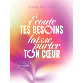 Ecoute tes besoins, laisse parler ton coeur Ecoute tes besoins, laisse parler ton coeur