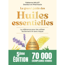 Le grand guide des huiles essentielles Le grand guide des huiles essentielles