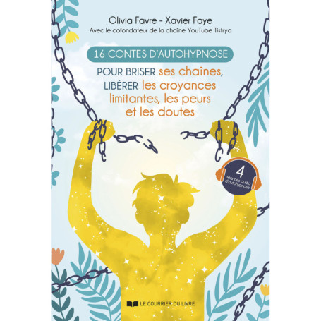 16 contes d'autohypnose pour briser ses chaînes, libérer les croyances limitantes, les peurs et les doutes