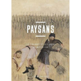 Paysans - Les travaux et les jours au Moyen Âge Paysans - Les travaux et les jours au Moyen Âge