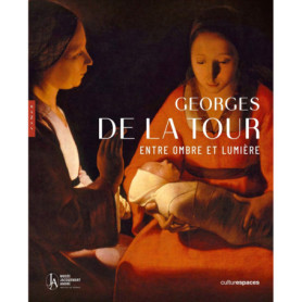 Georges de La Tour. Entre ombre et lumière. Catalogue officiel de l'exposition Georges de La Tour. Entre ombre et lumière. Catalogue officiel de l'exposition
