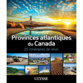 Provinces atlantiques du Canada - 25 itinéraires de rêve Provinces atlantiques du Canada - 25 itinéraires de rêve