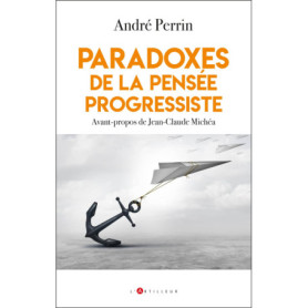 Paradoxes de la pensée progressiste Paradoxes de la pensée progressiste