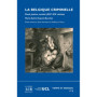 BELGIQUE CRIMINELLE DROIT JUSTICE SOCIETE (XIV-XXE SIECLES)