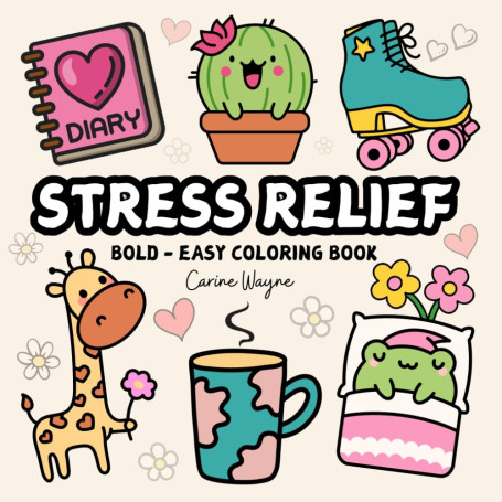 Stress Relief: Coloring Book for Adults, Teens and Kids Bold and Easy Designs for Relaxation, Big and Simple Drawings Featuring 