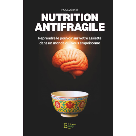 Nutrition Antifragile: Reprendre le pouvoir sur votre assiette dans un monde qui vous empoisonne