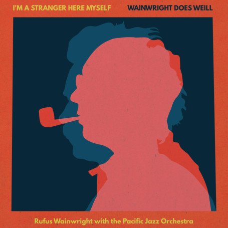 Rufus Wainwright - Hommage à Kurt Weill : I'm A Stranger Here Myself