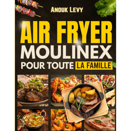 Recettes Familiales pour Friteuse à Air Moulinex : 100+ Idées Saines et Savoureuses