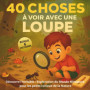40 Choses à Découvrir avec une Loupe : Aventures Miniatures pour Enfants Curieux