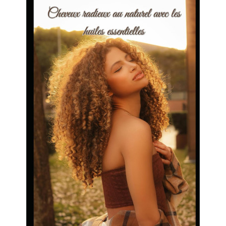 Cheveux Radieux : Recettes et Rituels avec Huiles Essentielles