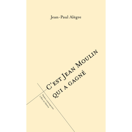 C'est Jean Moulin qui a gagné - Une pièce de théâtre captivante