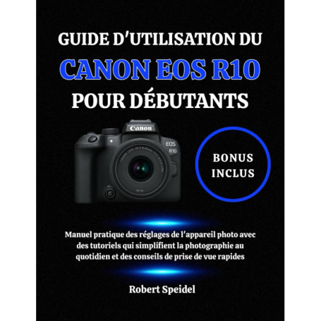 Guide Pratique pour Débutants du Canon EOS R10 : Tutoriels et Conseils de Prise de Vue
