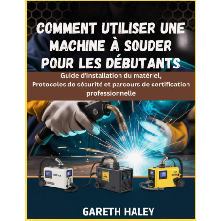Guide Pratique pour Débutants en Soudage : Installation et Sécurité