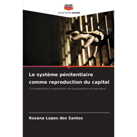 Le Système Pénitentiaire : Reproduction du Capital et Criminalisation
