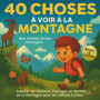 40 Choses à Découvrir en Montagne : Guide Éducatif pour Enfants Curieux