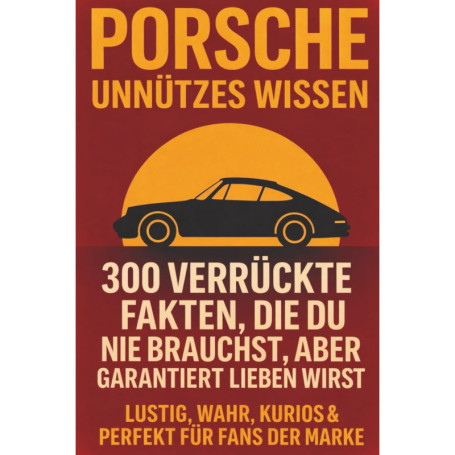 Porsche Unnützes Wissen : 300 Faits Absurdes pour les Fans de la Marque