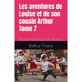 Les Aventures de Louise et Arthur - Tome 7 : Escarmouches en Russie
