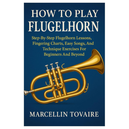 Guide Complet pour Apprendre le Flugelhorn : Leçons, Exercices et Chansons Faciles