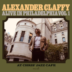 Alive In Philadelphia, Vol. 1 - Alexander Claffy Live at Chris' Jazz Cafe