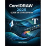 Guide Utilisateur CorelDRAW 2025 : Maîtrisez la Conception Vectorielle et la Typographie