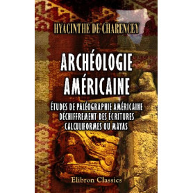 Archéologie Américaine : Déchiffrement des Écritures Mayas