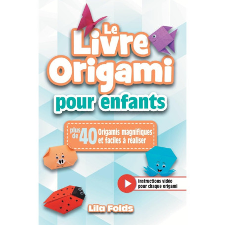 Le livre d'origami pour enfants : 42 créations faciles et colorées avec vidéos
