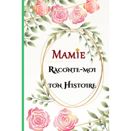 Mamie, Raconte-moi Ton Histoire : Journal de Vie à Compléter