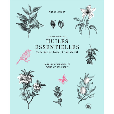 Le grand livre des huiles essentielles - médecine de l'âme et voie d'éveil