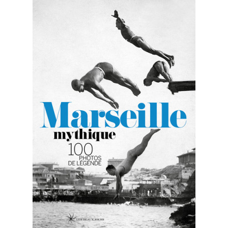 Marseille Mythique - 100 photos de légende