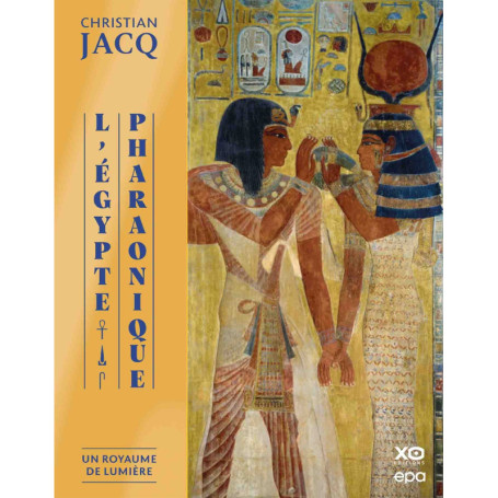 L'Egypte Pharaonique - Un Royaume de lumière