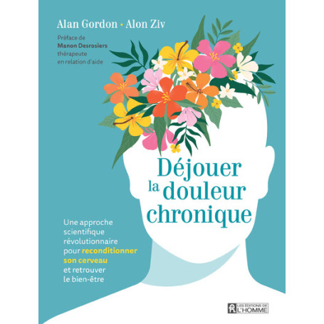Déjouer la douleur chronique - Une approche scientifique révolutionnaire pour reconditionner son cerveau et retrouver le
