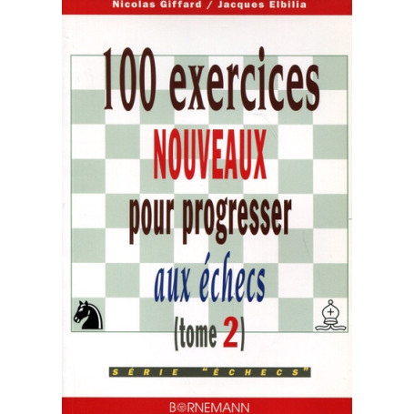 100 exercices nouveaux pour progresser aux échecs