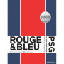 Rouge et Bleu : 55 ans d'histoire du PSG racontés par ses supporters Edition augmentée