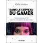 Dans le cerveau du gamer - 2e éd.