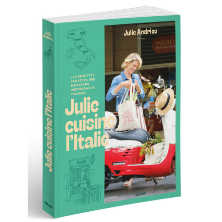 Julie cuisine l'Italie - Les recettes secrètes des meilleurs restaurants italiens