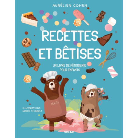 Recettes et Bêtises - Un livre de pâtisserie pour enfants