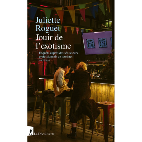 Jouir de l'exotisme - Enquête sur les séducteurs professionnels de touristes au Pérou